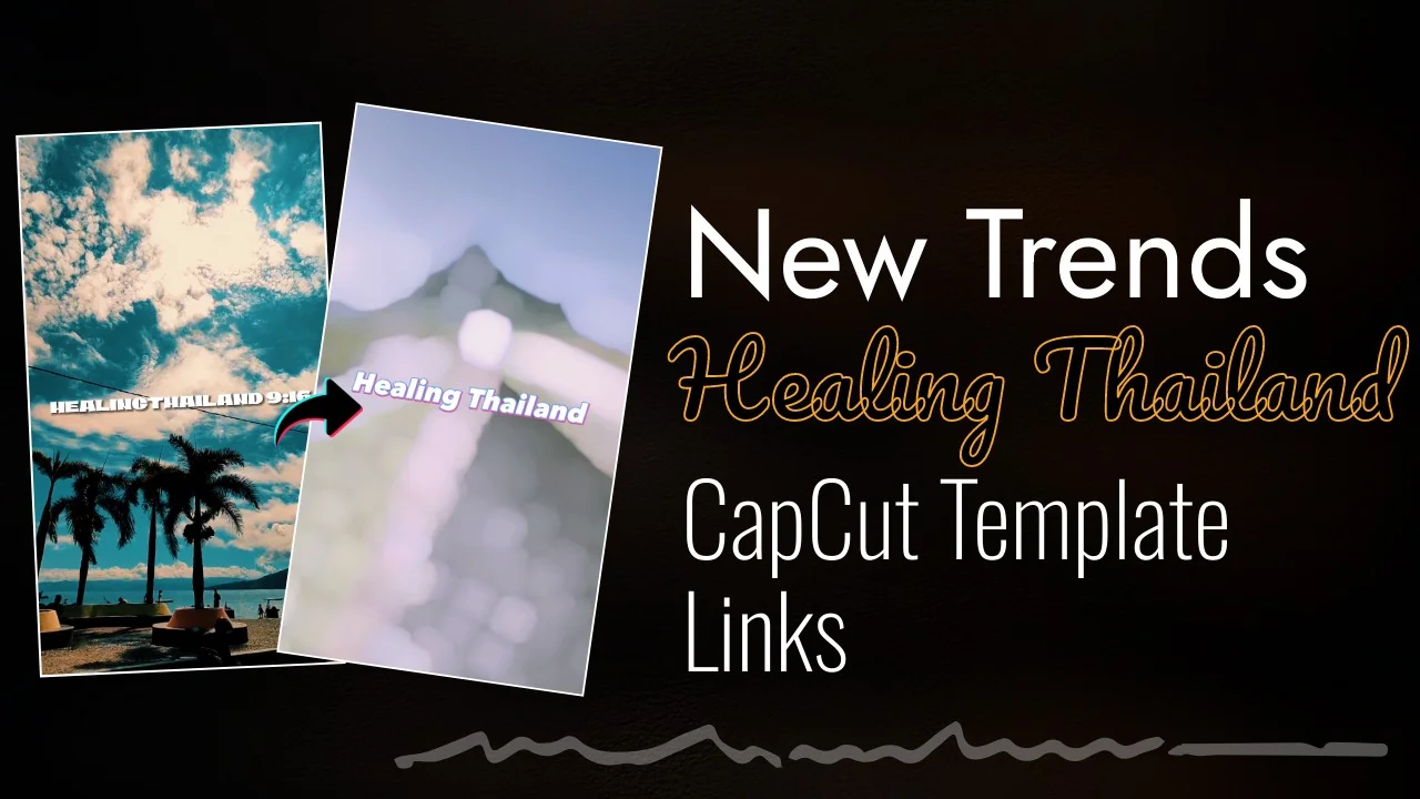 Healing Thailand CapCut templates Links