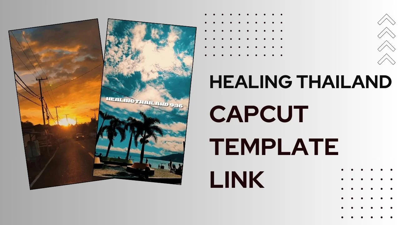 Healing Thailand CapCut templates Links